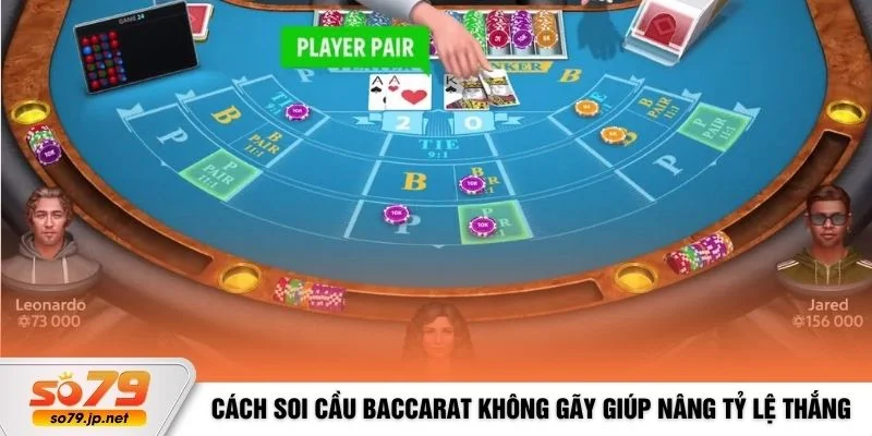 Cách soi cầu Baccarat không gãy giúp nâng tỷ lệ thắng