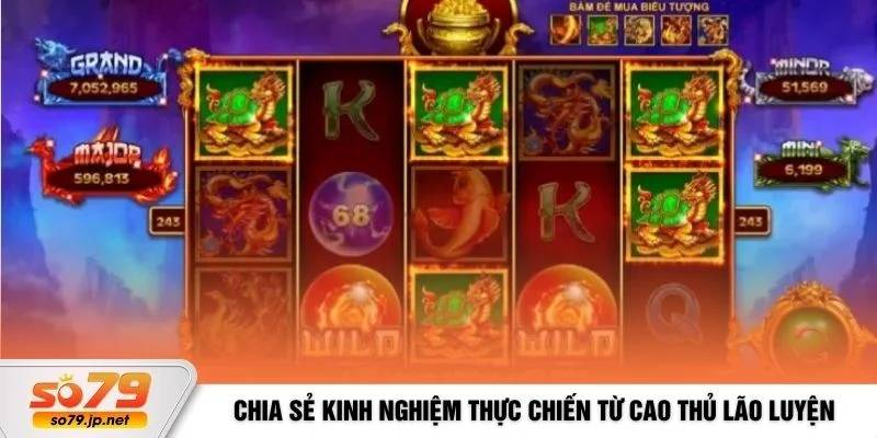 Chia sẻ kinh nghiệm thực chiến từ cao thủ lão luyện