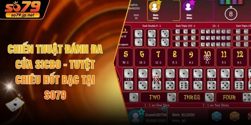 Chiến Thuật Đánh Đa Cửa Sicbo - Tuyệt Chiêu Hốt Bạc Tại SO79