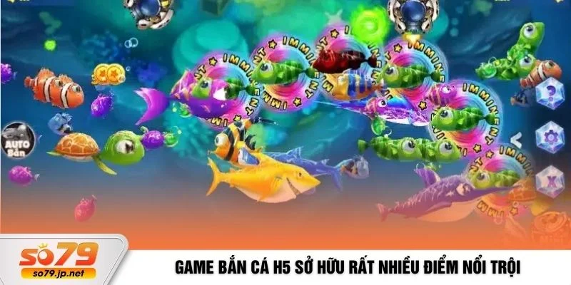 Game bắn cá H5 sở hữu rất nhiều điểm nổi trội