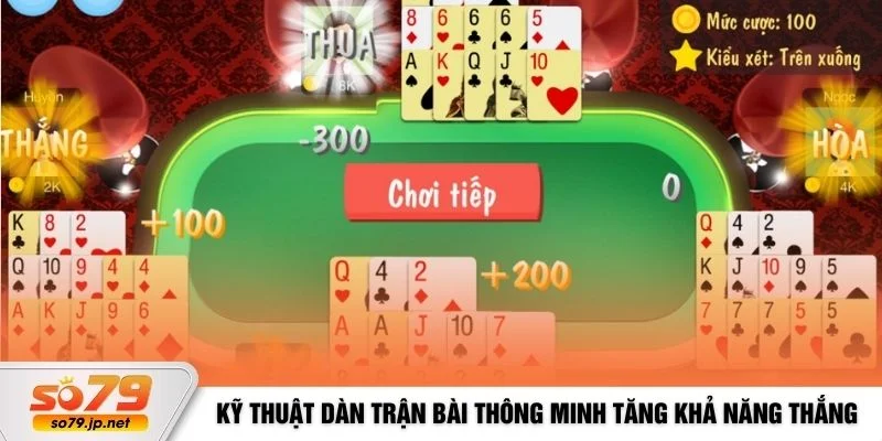 Kỹ thuật dàn trận bài thông minh tăng khả năng thắng