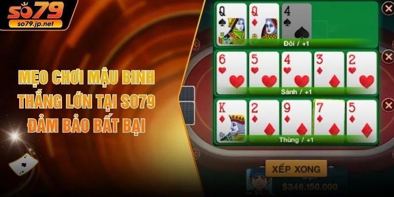 Mẹo Chơi Mậu Binh Thắng Lớn Tại SO79 Đảm Bảo Bất Bại