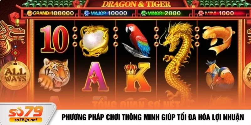 Phương pháp chơi thông minh giúp tối đa hóa lợi nhuận
