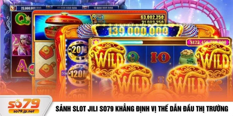 Sảnh slot JILI SO79 khẳng định vị thế dẫn đầu thị trường