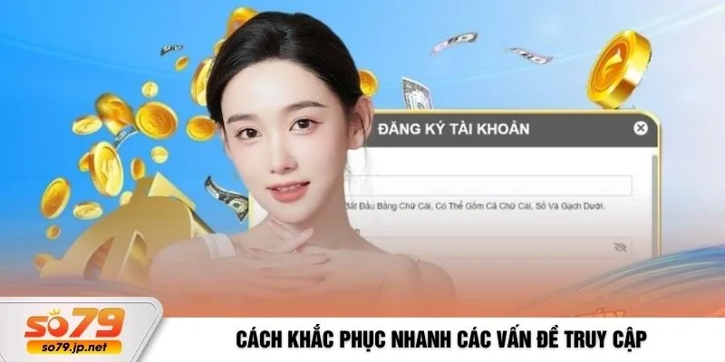 Cách khắc phục nhanh các vấn đề truy cập